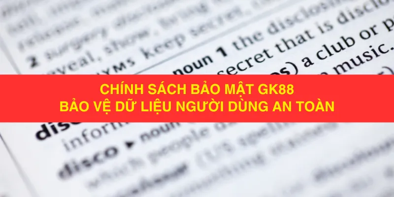 Chính Sách Bảo Mật GK88