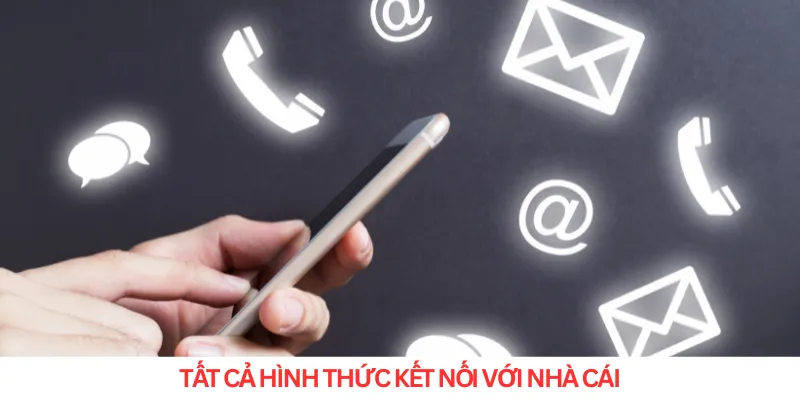 Tất cả hình thức kết nối với nhà cái