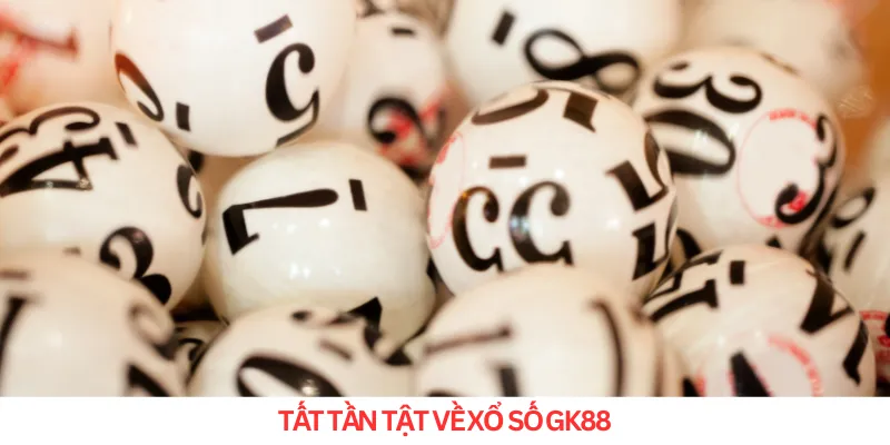 Tất tần tật về xổ số GK888